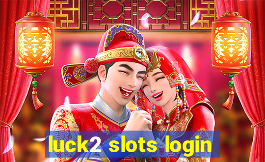 luck2 slots login